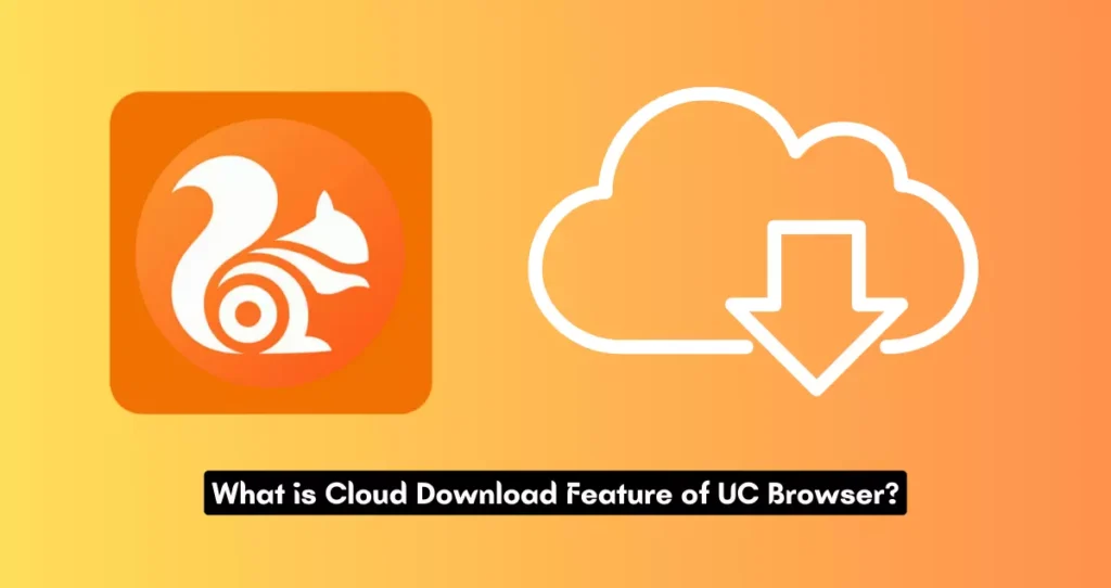 What is Cloud Download Feature of UC Browser
